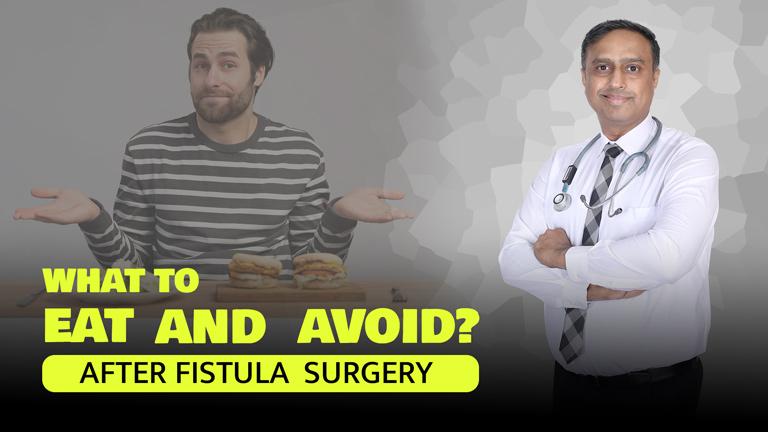 Foods to Eat & Avoid After Fistula Surgery